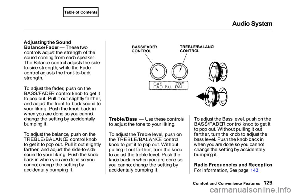 HONDA ACCORD COUPE 2000 CF / 6.G Owners Manual Audi
o Syste m
Adjustin g th e Soun d
Balance/Fade r — Thes e tw o
control s adjus t th e strengt h o f th e
soun d comin g fro m eac h speaker .
Th e Balanc e contro l adjust s th e side -
to-si HONDA ACCORD COUPE 2000 CF / 6.G Owners Manual Audi
o Syste m
Adjustin g th e Soun d
Balance/Fade r — Thes e tw o
control s adjus t th e strengt h o f th e
soun d comin g fro m eac h speaker .
Th e Balanc e contro l adjust s th e side -
to-si