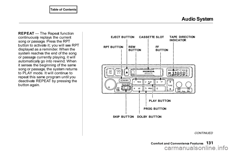 HONDA ACCORD COUPE 2000 CF / 6.G Owners Manual Audi
o Syste m
REPEA T — Th e Repea t functio n
continuousl y replay s th e curren t
son g o r passage . Pres s th e RP T
butto n t o activat e it ; yo u wil l se e RP T
displaye d a s a reminde HONDA ACCORD COUPE 2000 CF / 6.G Owners Manual Audi
o Syste m
REPEA T — Th e Repea t functio n
continuousl y replay s th e curren t
son g o r passage . Pres s th e RP T
butto n t o activat e it ; yo u wil l se e RP T
displaye d a s a reminde