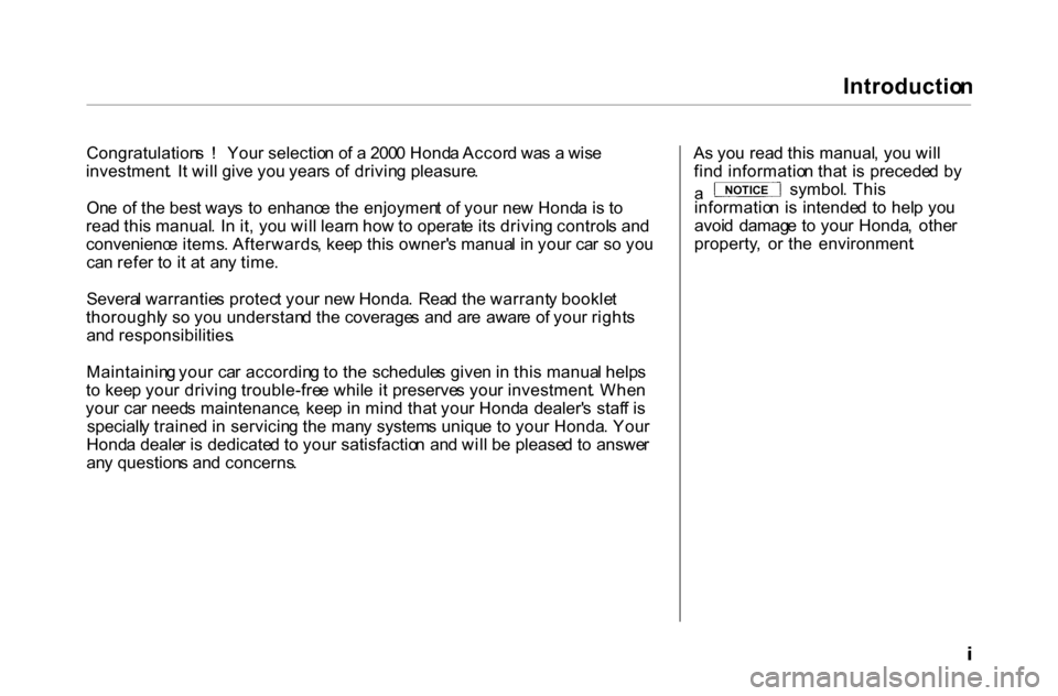 HONDA ACCORD COUPE 2000 CF / 6.G Owners Manual Introductio
n

Congratulation s  !   You r selectio n o f a  200 0 Hond a Accor d wa s a  wis e
investment .  I t wil l giv e yo u year s o f drivin g pleasure .
On e  o f th e bes t way s  t o  enhan