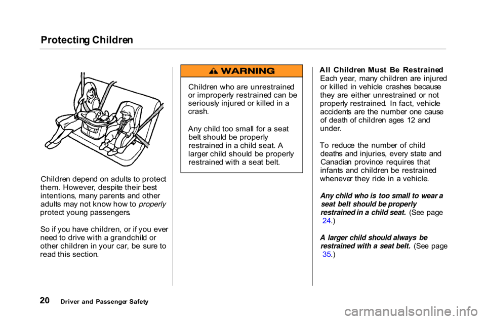 HONDA ACCORD COUPE 2000 CF / 6.G Owners Manual Protectin
g Childre n

Childre n depen d o n adult s t o protec t
them .  However , despit e thei r bes t
intentions , man y parent s  an d othe r
adult s  ma y no t kno w ho w to properly
protec t yo
