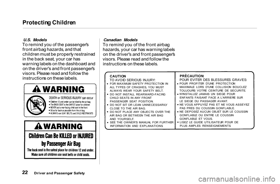 HONDA ACCORD COUPE 2000 CF / 6.G Owners Manual Protectin
g Childre n

U.S. Models
T o remin d yo u o f th e passenger s
fron t airba g hazards , an d tha t
childre n mus t b e properl y restraine d
i n  th e bac k seat , you r ca r ha s
warnin g 