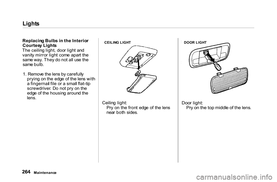 HONDA ACCORD COUPE 2000 CF / 6.G Owners Manual Light
s
Replacin g Bulb s i n th e Interio r
Courtes y Light s
Th e ceilin g light , doo r ligh t an d
vanit y mirro r ligh t com e apar t th e
sam e way . The y do no t al l us e th e
sam e bulb HONDA ACCORD COUPE 2000 CF / 6.G Owners Manual Light
s
Replacin g Bulb s i n th e Interio r
Courtes y Light s
Th e ceilin g light , doo r ligh t an d
vanit y mirro r ligh t com e apar t th e
sam e way . The y do no t al l us e th e
sam e bulb