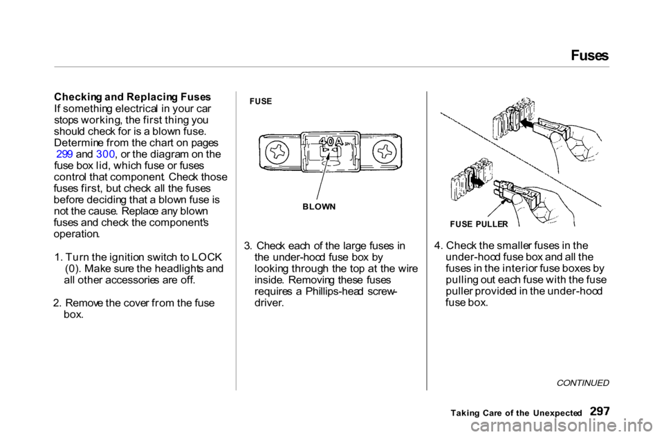 HONDA ACCORD COUPE 2000 CF / 6.G Owners Manual Fuse
s
Checkin g an d Replacin g Fuse s

I f somethin g electrica l i n  you r ca r
stop s working , th e firs t thin g yo u
shoul d chec k fo r i s  a  blow n fuse .
Determin e fro m th e char t o n 