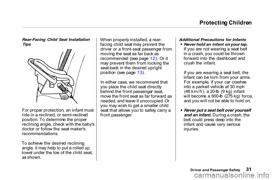 HONDA ACCORD COUPE 2000 CF / 6.G Owners Guide Protectin
g Childre n

Rear-Facing Child Seat Installation Tips

Fo r prope r protection ,  a n infan t mus t
rid e in  a  reclined , o r semi-recline d
position . T o determin e th e prope r
reclinin