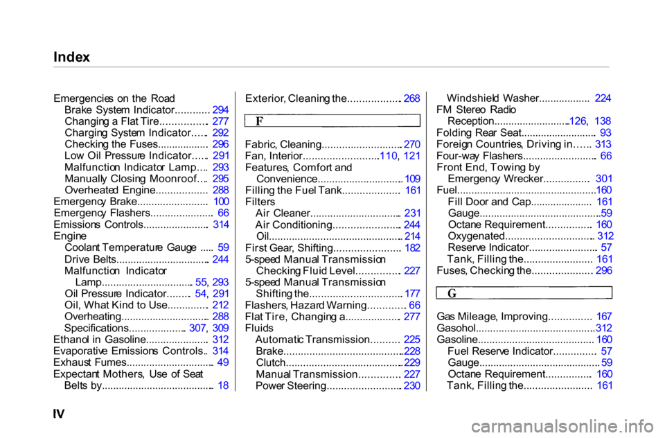 HONDA ACCORD COUPE 2000 CF / 6.G Owners Manual Inde
x

Emergencie s  o n th e  Roa d
Brak e  Syste m  Indicator............   294
Changin g a  Fla t Tire................ .  27 7
Chargin g  Syste m  Indicator..... .  29 2
Checkin g th e  Fuses.....