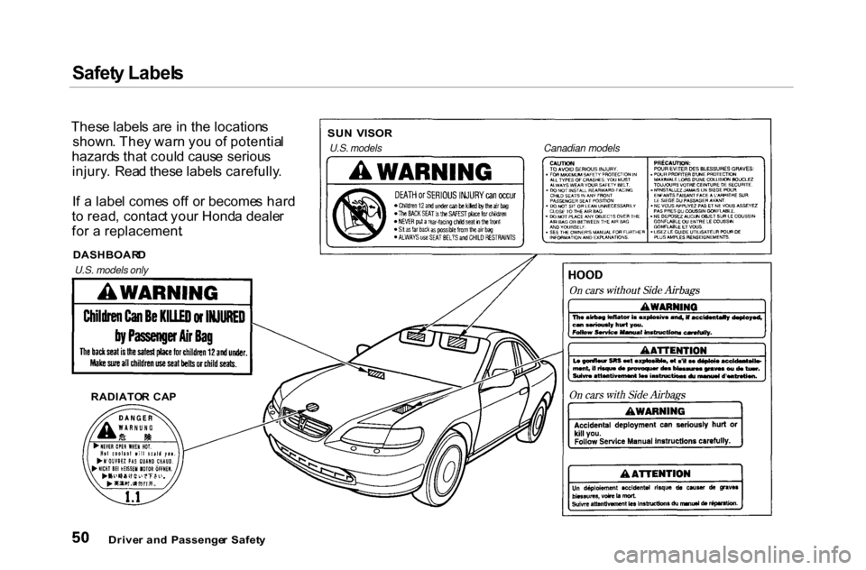 HONDA ACCORD COUPE 2000 CF / 6.G Workshop Manual Safet
y Label s

Drive r an d  Passenge r  Safet y

U.S. models only

DASHBOAR
D

Thes
e label s ar e i n th e location s
shown . The y war n yo u o f potentia l
hazard s tha t coul d caus e seriou s
