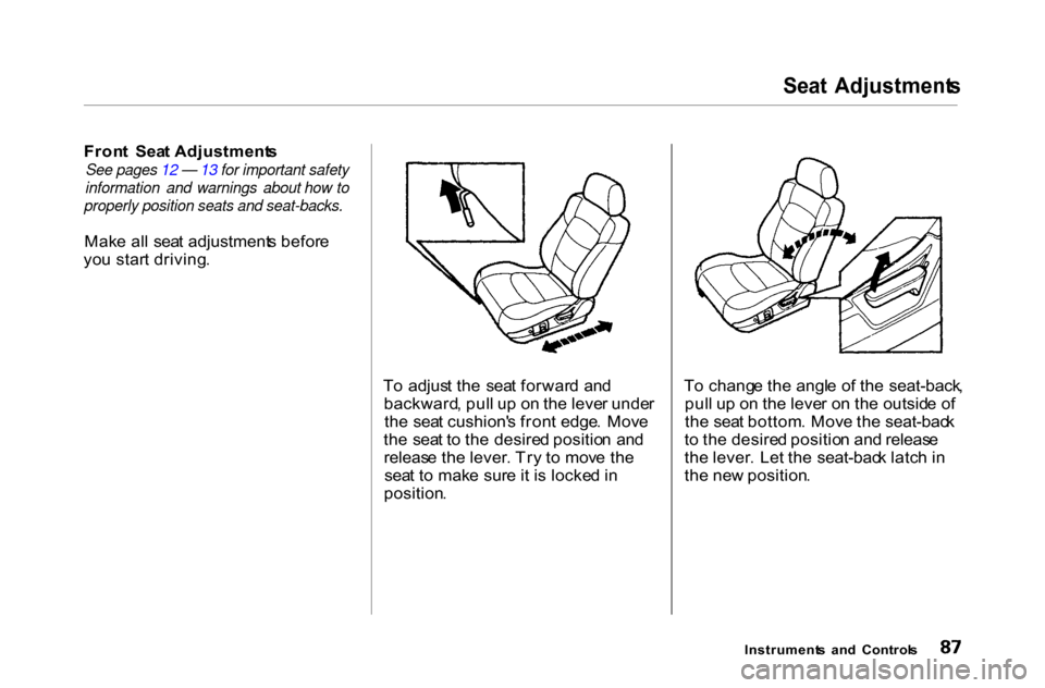 HONDA ACCORD COUPE 2000 CF / 6.G Manual Online 
Seat
  Adjustment s

Fron t  Sea t Adjustment s

See pages 12 — 13 for important safety
information and warnings about how to
properly position seats and seat-backs.

Mak e al l  sea t adjustment s
