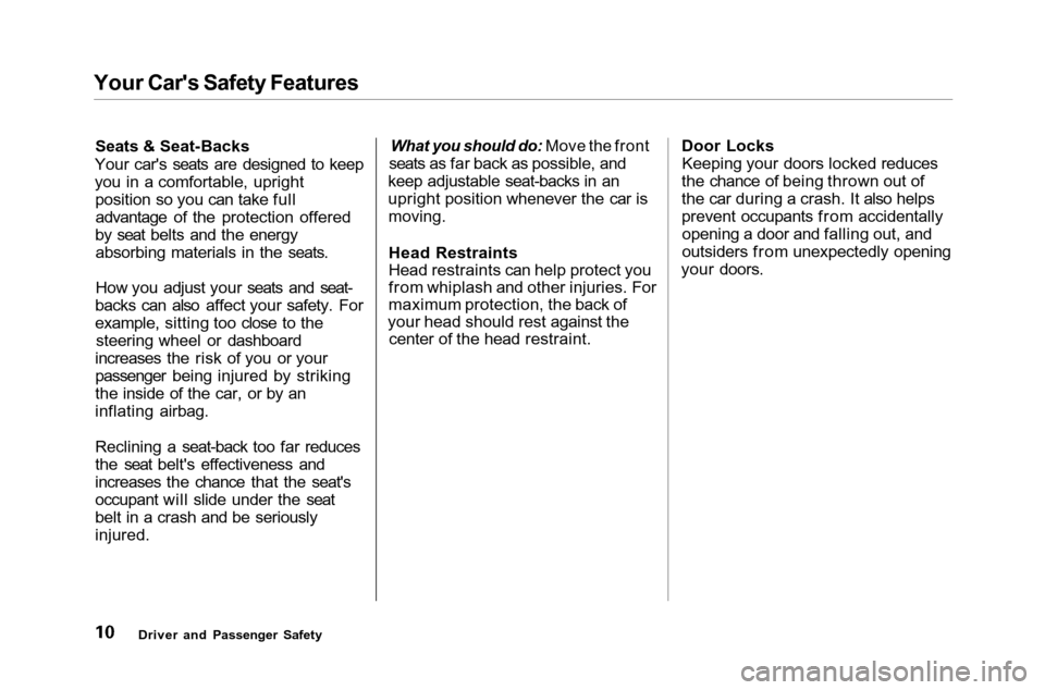 HONDA ACCORD COUPE 2001 CF / 6.G Owners Manual 
Your Cars Safety Features
Seats & Seat-Backs
Your cars seats are designed to keep
you in a comfortable, upright position so you can take fulladvantage of the protection offered
by seat belts and th