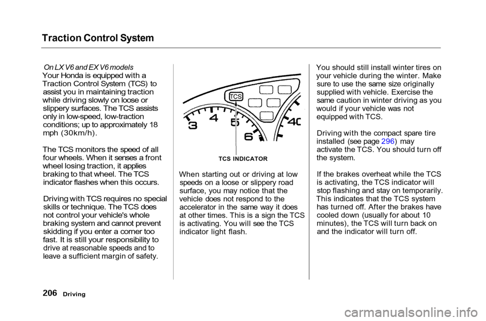 HONDA ACCORD COUPE 2001 CF / 6.G Owners Manual Traction Control System
On LX V6 and EX V6 models

Your Honda is equipped with a
Traction Control System (TCS) to assist you in maintaining traction
while driving slowly on loose or slippery surfaces.