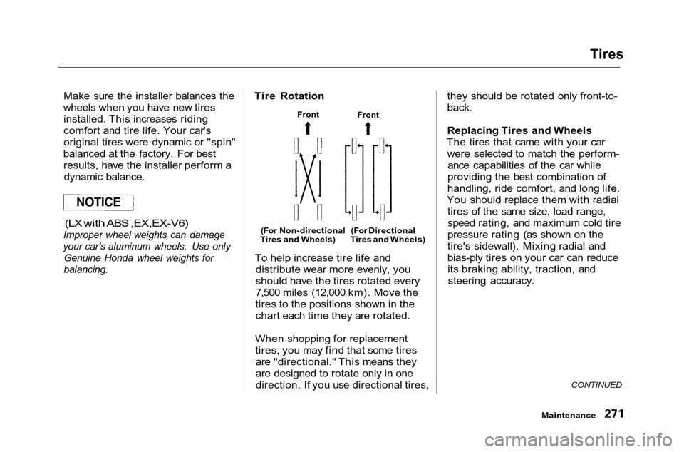 HONDA ACCORD COUPE 2001 CF / 6.G Owners Manual 
Tires

Make sure the installer balances the
wheels when you have new tires installed. This increases riding
comfort and tire life. Your cars
original tires were dynamic or "spin"
balanced at the fac