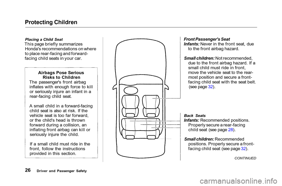 HONDA ACCORD COUPE 2001 CF / 6.G Owners Manual Protecting Children

Placing a Child Seat
This page briefly summarizes Hondas recommendations on where
to place rear-facing and forward-
facing child seats in your car.
 Front Passengers Seat

Infan