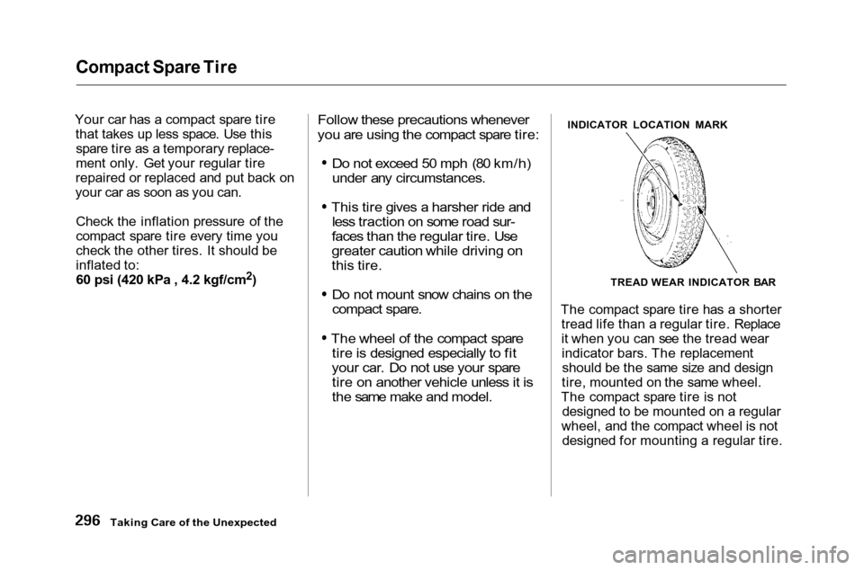 HONDA ACCORD COUPE 2001 CF / 6.G Owners Manual 
Compact Spare Tire
Your car has a compact spare tire that takes up less space. Use thisspare tire as a temporary replace-
ment only. Get your regular tire
repaired or replaced and put back on
your ca