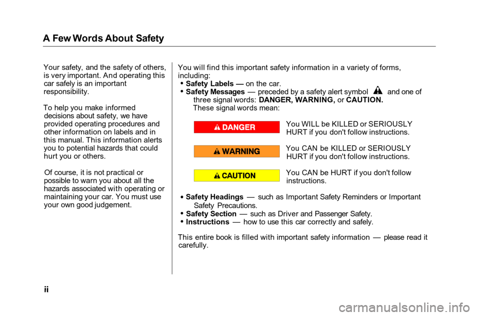 HONDA ACCORD COUPE 2001 CF / 6.G Owners Manual 
A Few Words About Safety
Your safety, and the safety of others,is very important. And operating thiscar safely is an important
responsibility.
To help you make informed decisions about safety, we hav