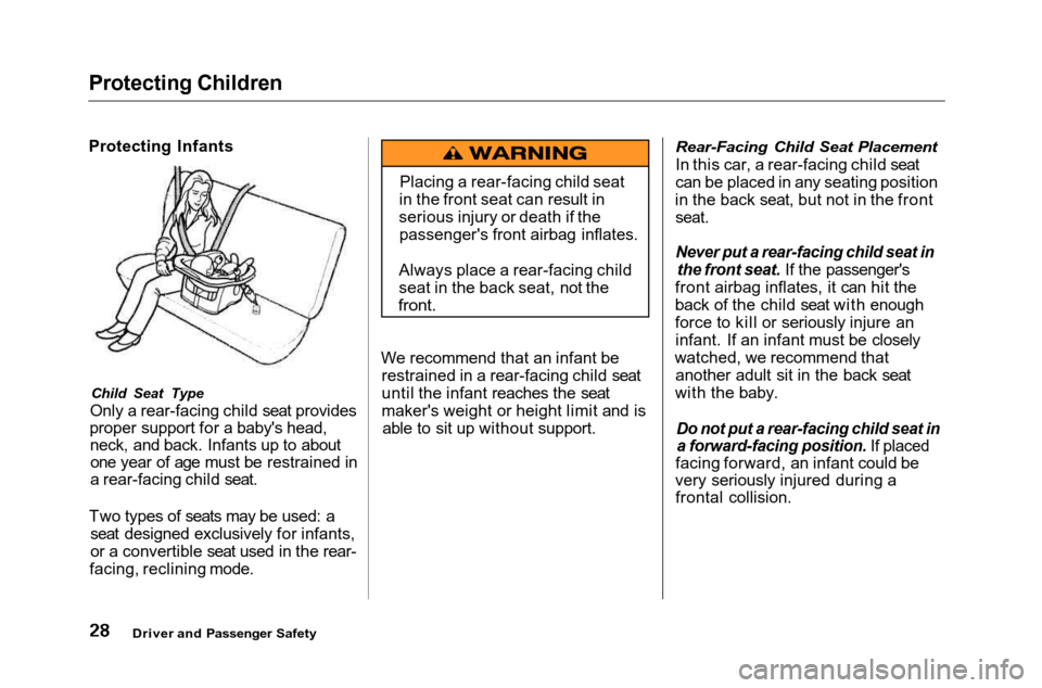 HONDA ACCORD COUPE 2001 CF / 6.G Owners Guide Protecting Children
Protecting Infants
Child Seat Type
Only a rear-facing child seat provides
proper support for a babys head, neck, and back. Infants up to aboutone year of age must be restrained in