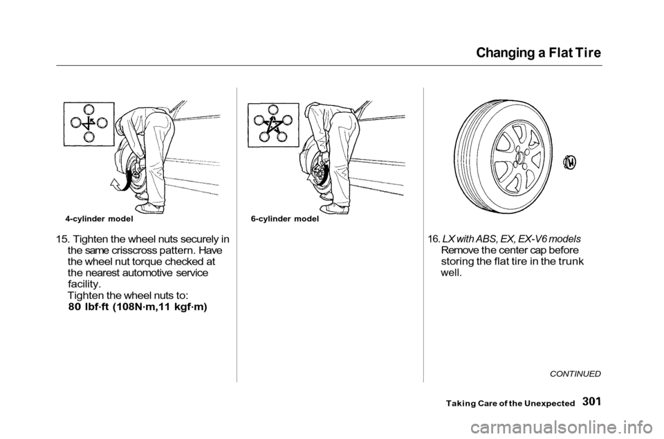 HONDA ACCORD COUPE 2001 CF / 6.G Owners Manual Changing a Flat Tire

15. Tighten the wheel nuts securely in the same crisscross pattern. Have
the wheel nut torque checked at
the nearest automotive service
facility.

Tighten the wheel nuts to:
80 l