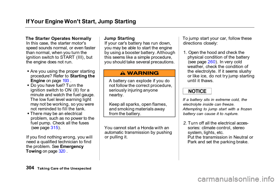 HONDA ACCORD COUPE 2001 CF / 6.G Owners Manual 
If Your Engine Wont Start, Jump Starting
The Starter Operates Normally In this case, the starter motors
speed sounds normal, or even faster
than normal, when you turn the
ignition switch to START (