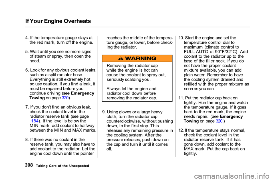 HONDA ACCORD COUPE 2001 CF / 6.G Owners Manual 
If Your Engine Overheats
4. If the temperature gauge stays at the red mark, turn off the engine.
5. Wait until you see no more signs of steam or spray, then open the

hood.

6. Look for any obvious c