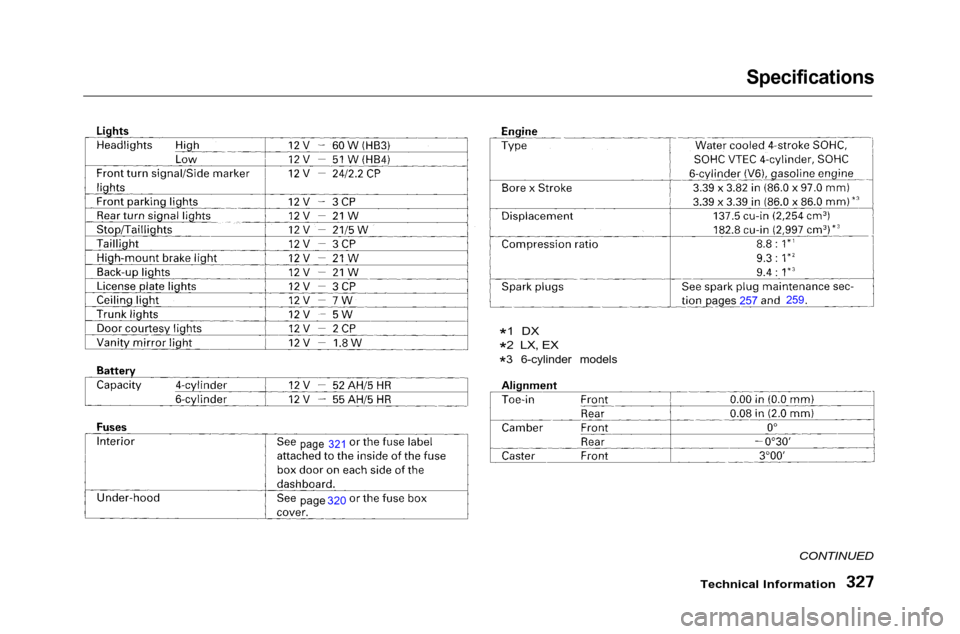 HONDA ACCORD COUPE 2001 CF / 6.G Owners Manual Specifications
Technical Information
CONTINUED
*1 DX
*2 LX, EX
*3 6-cylinder models
page 321
page 320 pages 257 259 HONDA ACCORD COUPE 2001 CF / 6.G Owners Manual Specifications
Technical Information
CONTINUED
*1 DX
*2 LX, EX
*3 6-cylinder models
page 321
page 320 pages 257 259