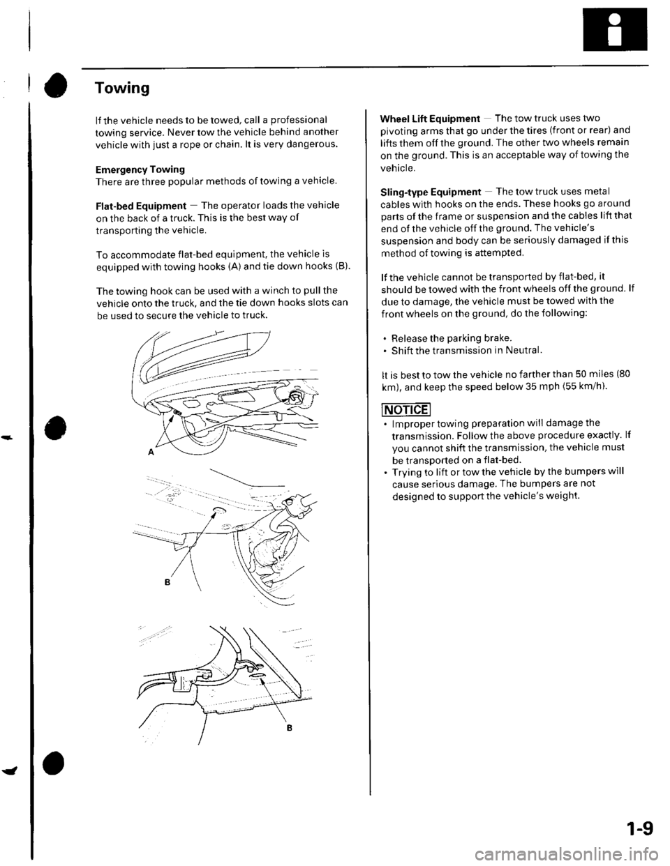 HONDA CIVIC 2002 7.G User Guide Towing
lf the vehicle needs to be towed, call a professional
towing service. Never tow the vehicle behind another
vehicle with just a rope or chain. lt is very dangerous.
Emergency Towing
There are th HONDA CIVIC 2002 7.G User Guide Towing
lf the vehicle needs to be towed, call a professional
towing service. Never tow the vehicle behind another
vehicle with just a rope or chain. lt is very dangerous.
Emergency Towing
There are th