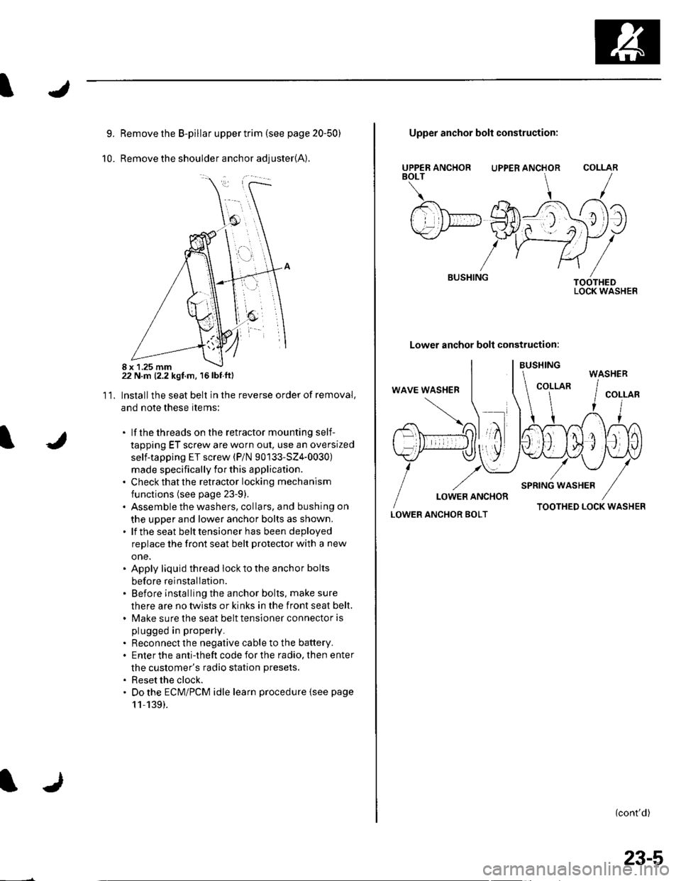 HONDA CIVIC 2003 7.G Manual PDF 9.
10.
Remove the B-pillar upper trim {see page 20-50)
Remove the shoulder anchor adjuster{A).
22 N.m (2.2 kgf.m, 16lbf.ftl
Installthe seat belt in the reverse order of removal,
and note these items:
HONDA CIVIC 2003 7.G Manual PDF 9.
10.
Remove the B-pillar upper trim {see page 20-50)
Remove the shoulder anchor adjuster{A).
22 N.m (2.2 kgf.m, 16lbf.ftl
Installthe seat belt in the reverse order of removal,
and note these items: