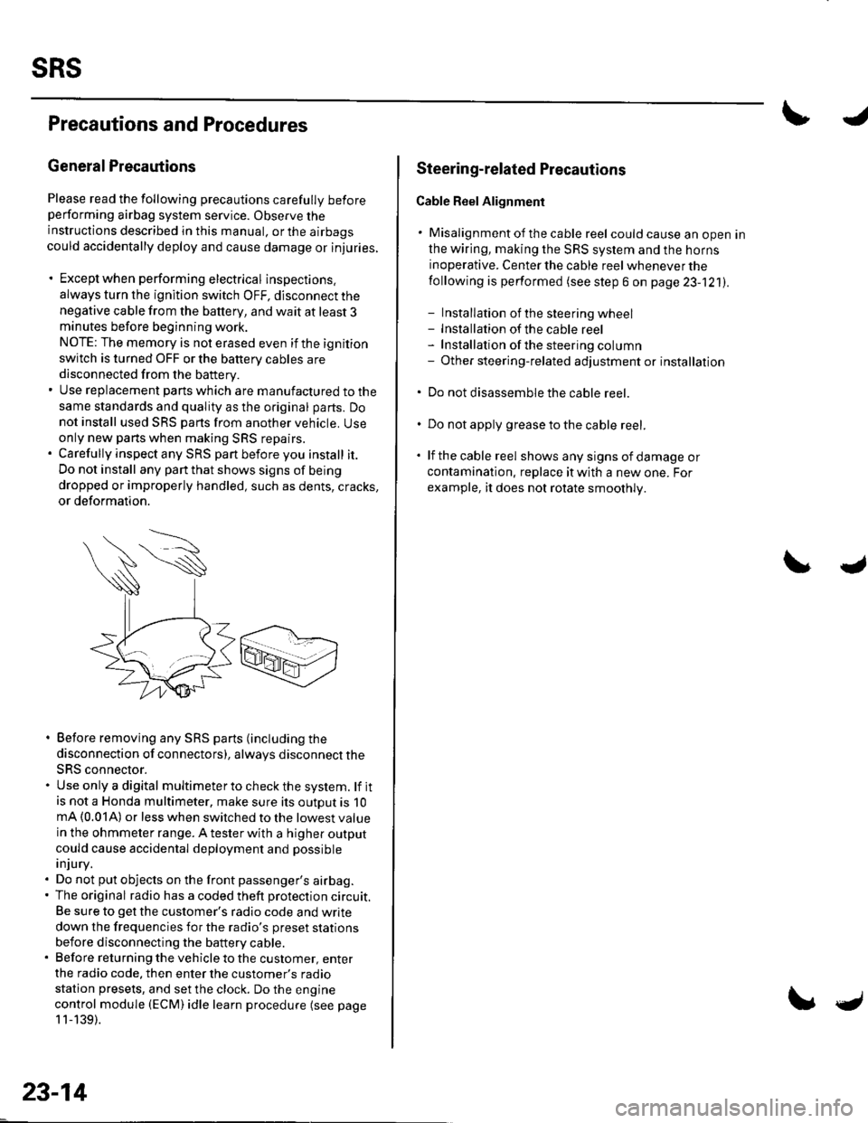 HONDA CIVIC 2002 7.G Workshop Manual sRs
Precautions and Procedures
General Precautions
Please read the following precautions carefully beforeperforming airbag system service. Observe theinstructions described in this manual. or the airb