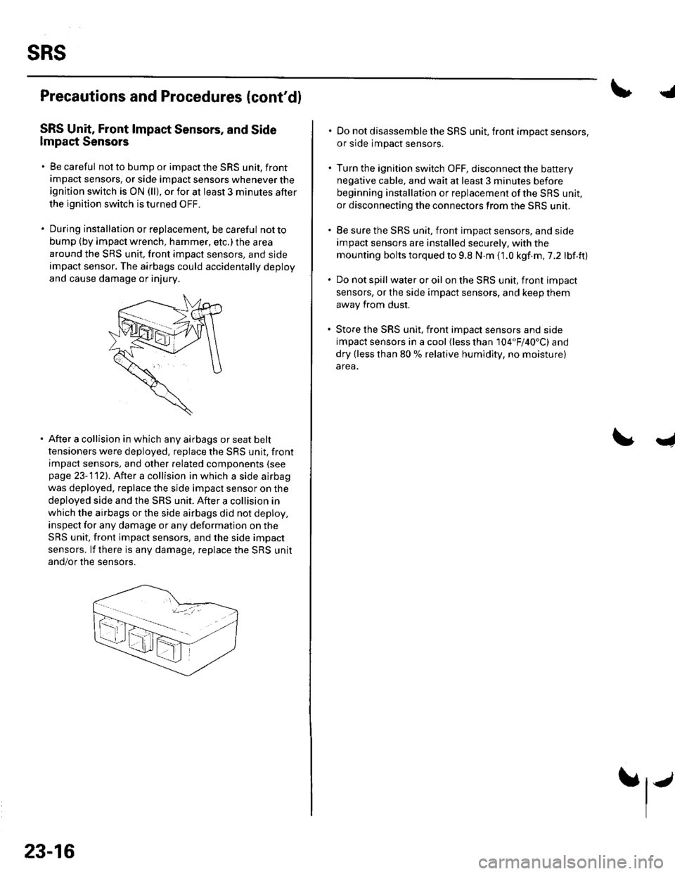 HONDA CIVIC 2002 7.G Workshop Manual sRs
Precautions and Procedures {contdl
SRS Unit, Front lmpact Sensors, and Side
lmpact Sensors
. Be careful not to bump or impact the SRS unit, front
impact sensors, or side impact sensors whenever t