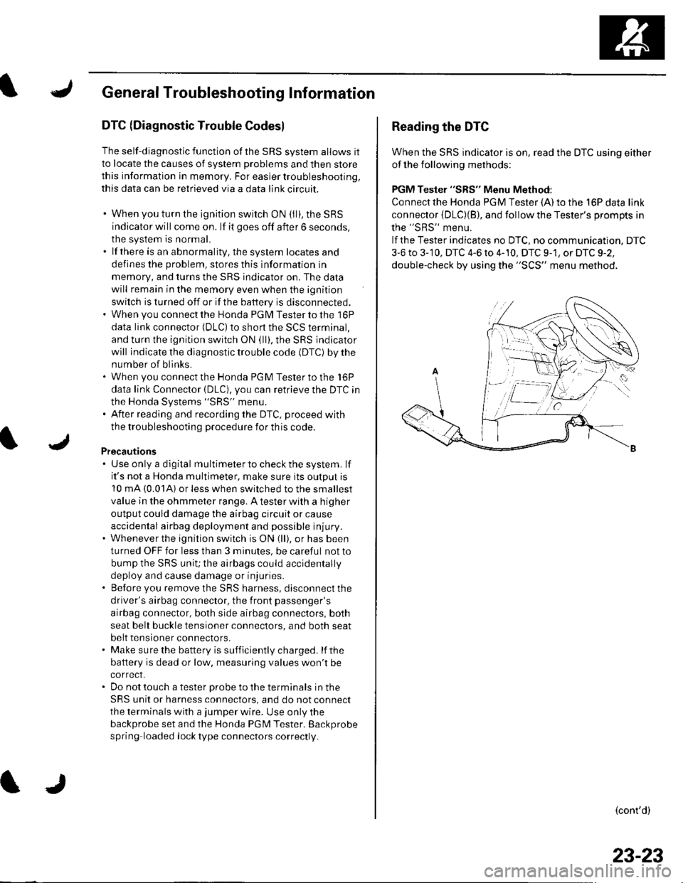 HONDA CIVIC 2002 7.G Workshop Manual General Troubleshooting Information
DTC (Diagnostic Trouble Codesl
The self-diagnostic function of the SRS system allows it
to locate the causes of system problems and then store
this information in m