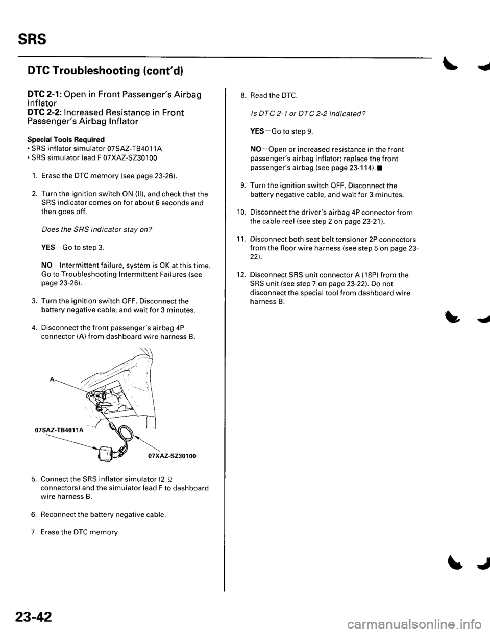 HONDA CIVIC 2002 7.G Manual PDF sRs
DTC Troubleshooting (contdl
DTC 2-1: Open in Front Passengers Airbag
Inflator
DfC 2-2: Increased Resistance in Front
Passengers Airbag Inflator
Special Tools Bequired. SRS inflator simulator 07 HONDA CIVIC 2002 7.G Manual PDF sRs
DTC Troubleshooting (contdl
DTC 2-1: Open in Front Passengers Airbag
Inflator
DfC 2-2: Increased Resistance in Front
Passengers Airbag Inflator
Special Tools Bequired. SRS inflator simulator 07