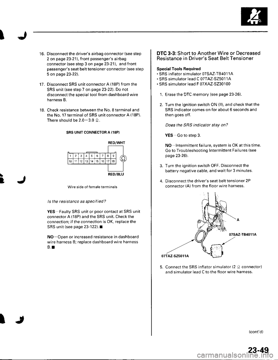 HONDA CIVIC 2002 7.G Manual PDF I
17.
Oisconnect the drivers airbag connector (see step
2 on page 23-21), f ront passengers airbag
connector (see step 3 on page 23-21), andfront
passengers seat belt tensioner connector (see step
HONDA CIVIC 2002 7.G Manual PDF I
17.
Oisconnect the drivers airbag connector (see step
2 on page 23-21), f ront passengers airbag
connector (see step 3 on page 23-21), andfront
passengers seat belt tensioner connector (see step