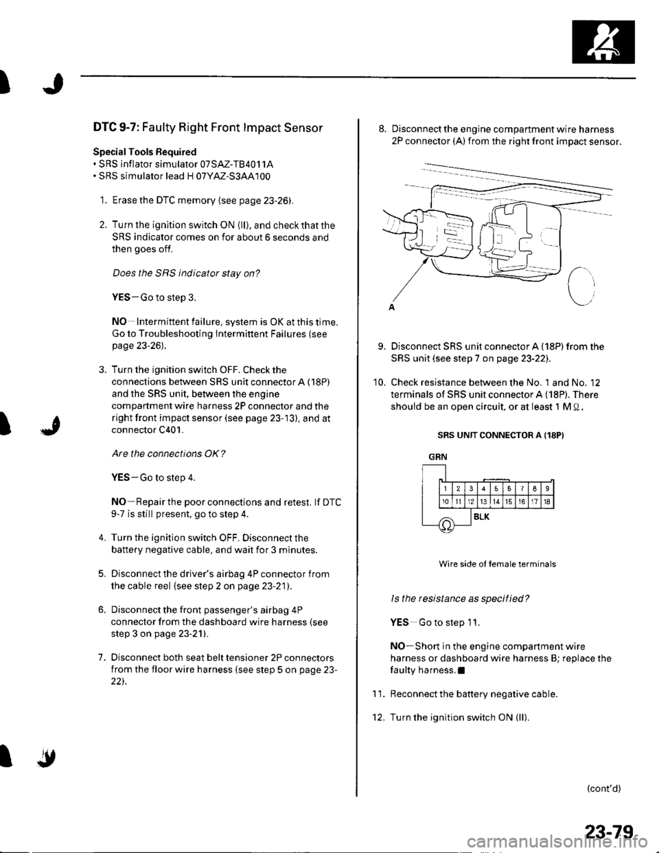 HONDA CIVIC 2002 7.G Workshop Manual )
t
DTC 9-7: Faulty Right Front lmpact Sensor
Special Tools Bequired. SRS inflator simulator 07SAZ-TB4011A. SRS simulator lead H 07YM-S3AA100
1. Erase the DTC memory {see page 23-26).
2. Turn lhe igni HONDA CIVIC 2002 7.G Workshop Manual )
t
DTC 9-7: Faulty Right Front lmpact Sensor
Special Tools Bequired. SRS inflator simulator 07SAZ-TB4011A. SRS simulator lead H 07YM-S3AA100
1. Erase the DTC memory {see page 23-26).
2. Turn lhe igni
