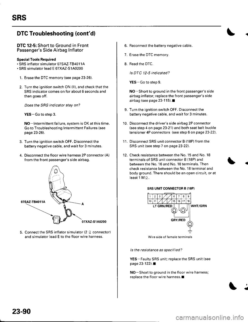 HONDA CIVIC 2003 7.G Workshop Manual sRs
DTC Troubleshooting (contdl
DTC 12-5: Short to Ground in Front
Passengers Side Airbag Inflator
SpecialTools Required. SRS inflator simulator 07SAZ-T84011A. SRS simulator lead E o7XAZ-S140200
1. HONDA CIVIC 2003 7.G Workshop Manual sRs
DTC Troubleshooting (contdl
DTC 12-5: Short to Ground in Front
Passengers Side Airbag Inflator
SpecialTools Required. SRS inflator simulator 07SAZ-T84011A. SRS simulator lead E o7XAZ-S140200
1.