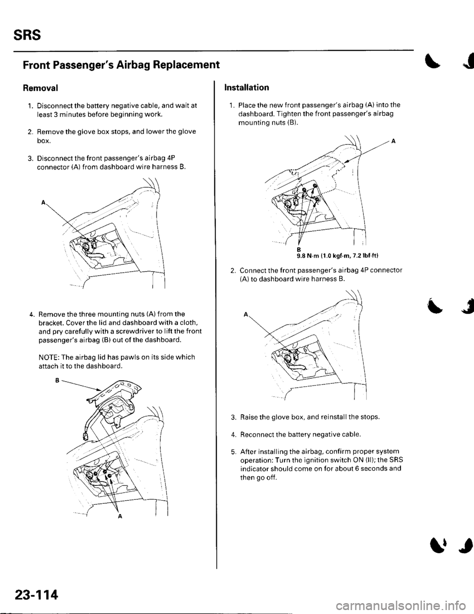 HONDA CIVIC 2002 7.G Workshop Manual sRs
Front Passengers Airbag Replacement
Removal
1. Disconnectthe battery negative cable, and wait at
least 3 minutes before beginning work,
2. Remove the glove box stops, and lower the glove
box.
3. HONDA CIVIC 2002 7.G Workshop Manual sRs
Front Passengers Airbag Replacement
Removal
1. Disconnectthe battery negative cable, and wait at
least 3 minutes before beginning work,
2. Remove the glove box stops, and lower the glove
box.
3.