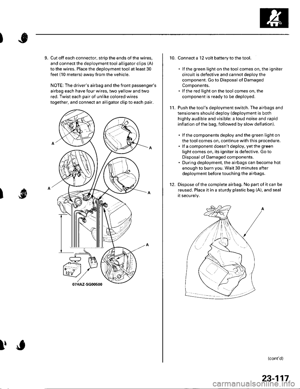 HONDA CIVIC 2003 7.G Workshop Manual )
9. Cut off each connector, strip the ends of the wires,
and connect the deployment tool alligator clips (A)
to the wires. Place the deployment tool at least 30
feet (10 meters) away from the vehicle HONDA CIVIC 2003 7.G Workshop Manual )
9. Cut off each connector, strip the ends of the wires,
and connect the deployment tool alligator clips (A)
to the wires. Place the deployment tool at least 30
feet (10 meters) away from the vehicle