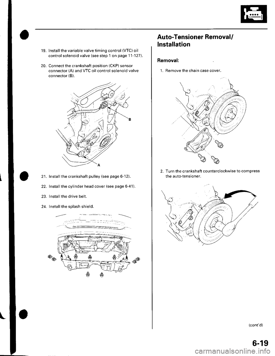 HONDA CIVIC 2003 7.G Owners Manual 19.
20.
lnstall the variable valve timing control (VTC) oil
control solenoid valve (see step 1 on page 11127).
Connect the crankshaft position (CKP) sensor
connector {A) and VTC oil control solenoid 