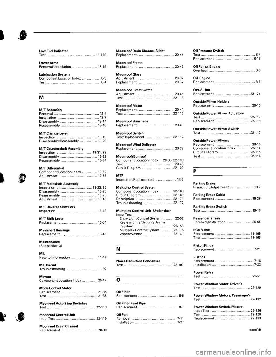 HONDA CIVIC 2003 7.G User Guide )
Low Fuel lndicatorTest.....................11-158Moonroof Drain Channel SliderReplacement......................................... 2044
Moonroof FrameRep1acement,,,,,,,,,,.,.,.,.,.,.,.,,,,,,.......