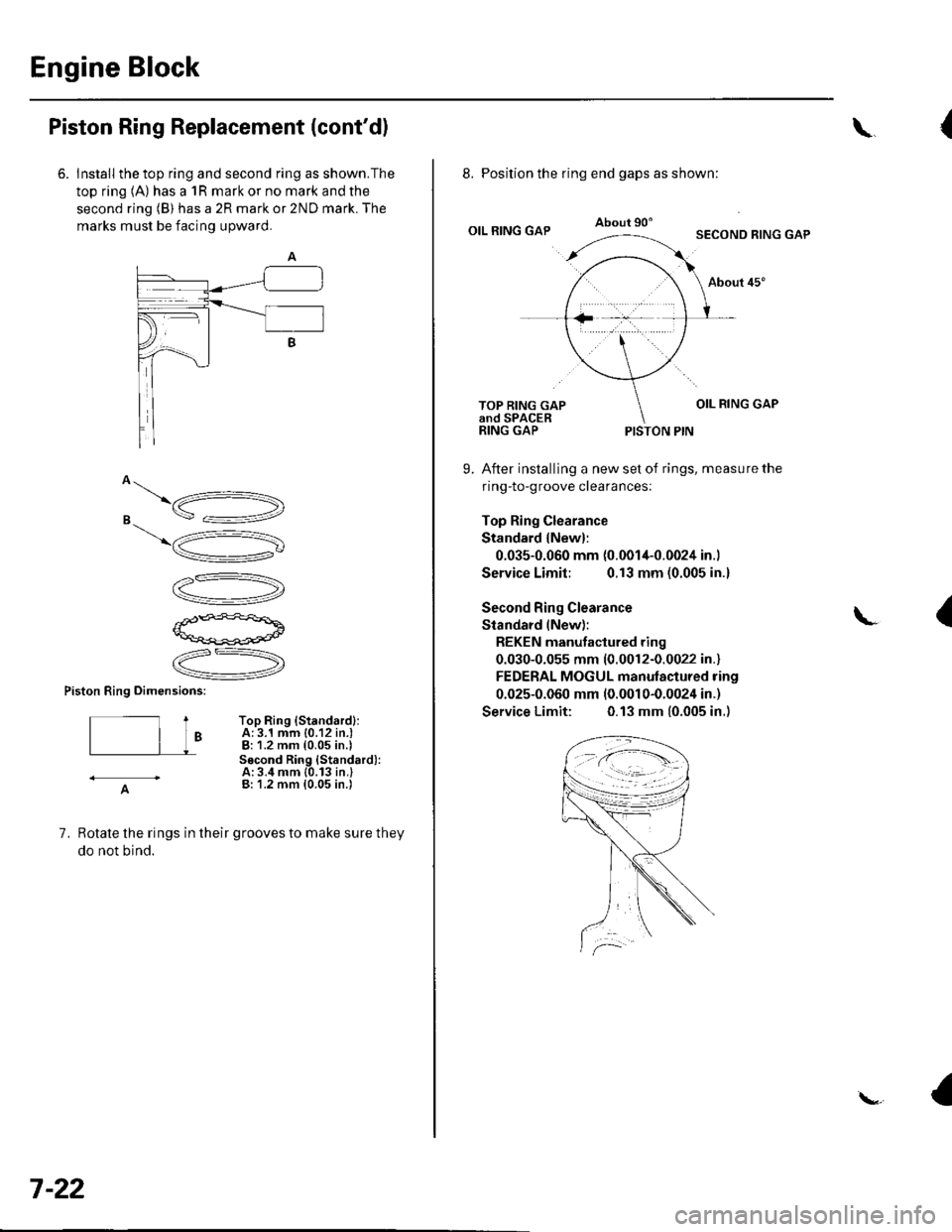 HONDA CIVIC 2003 7.G User Guide Engine Block
Piston Ring Replacement (contd)
6. Install the top ring and second ring as shown.The
top ring (A) has a 1R mark or no mark and the
second ring (B) has a 2R mark or 2ND mark. The
marks mu HONDA CIVIC 2003 7.G User Guide Engine Block
Piston Ring Replacement (contd)
6. Install the top ring and second ring as shown.The
top ring (A) has a 1R mark or no mark and the
second ring (B) has a 2R mark or 2ND mark. The
marks mu