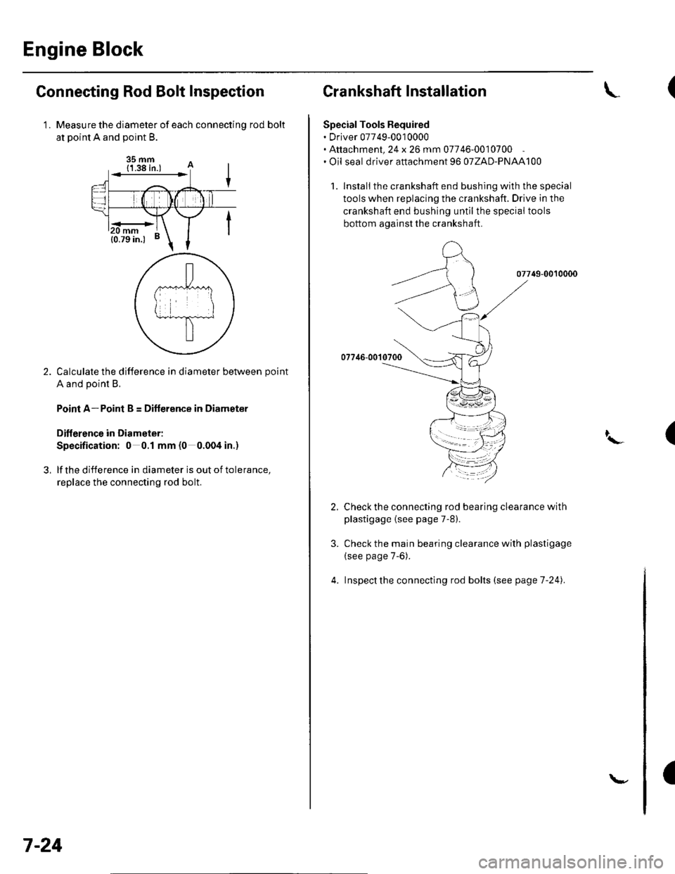HONDA CIVIC 2003 7.G Workshop Manual Engine Block
Connecting Rod Bolt Inspection
Measure the diameter of each connectinq rod bolt
at Doint A and ooint B.
35 mm
Calculate the difference in diameter between point
A and point B.
Point A-Poi HONDA CIVIC 2003 7.G Workshop Manual Engine Block
Connecting Rod Bolt Inspection
Measure the diameter of each connectinq rod bolt
at Doint A and ooint B.
35 mm
Calculate the difference in diameter between point
A and point B.
Point A-Poi