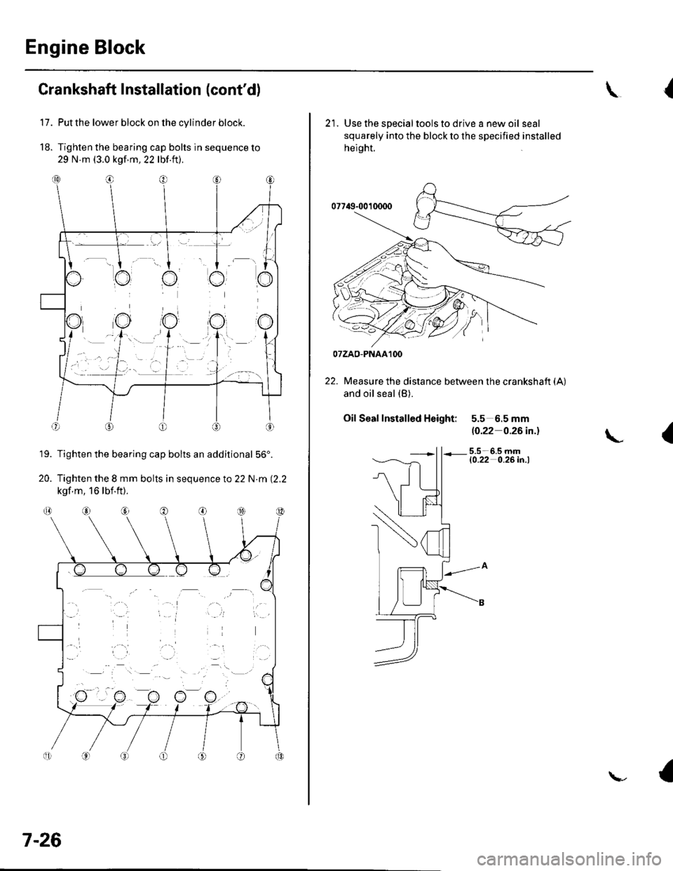 HONDA CIVIC 2003 7.G Workshop Manual Engine Block
Crankshaft Installation (contd)
Put the lower block on lhe cylinder block.
Tighten the bearing cap bolts in sequence to
29 N.m (3.0 kgf m, 22 lbf.ft).
Tighten the bearing cap bolts an ad HONDA CIVIC 2003 7.G Workshop Manual Engine Block
Crankshaft Installation (contd)
Put the lower block on lhe cylinder block.
Tighten the bearing cap bolts in sequence to
29 N.m (3.0 kgf m, 22 lbf.ft).
Tighten the bearing cap bolts an ad