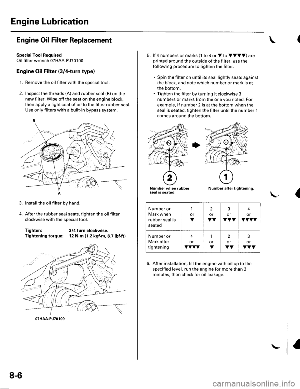 HONDA CIVIC 2002 7.G Workshop Manual Engine Lubrication
Engine Oil Filter Replacement
Special Tool Fequired
Oil filter wrench 07HAA-PJ70100
Engine Oil Filter (3/4-turn type)
1. Remove the oil filterwiththesDecial tool.
2. Inspect the thr HONDA CIVIC 2002 7.G Workshop Manual Engine Lubrication
Engine Oil Filter Replacement
Special Tool Fequired
Oil filter wrench 07HAA-PJ70100
Engine Oil Filter (3/4-turn type)
1. Remove the oil filterwiththesDecial tool.
2. Inspect the thr