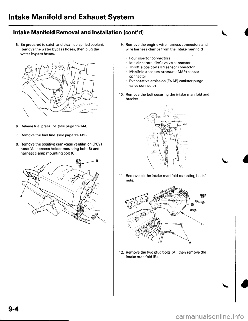 HONDA CIVIC 2002 7.G Workshop Manual Intake Manifold and Exhaust System
Intake Manifold Removal and Installation (contdl
5. Be prepared to catch and clean up spilled coolant.
Remove the water bypass hoses, then plug the
water bypass hos