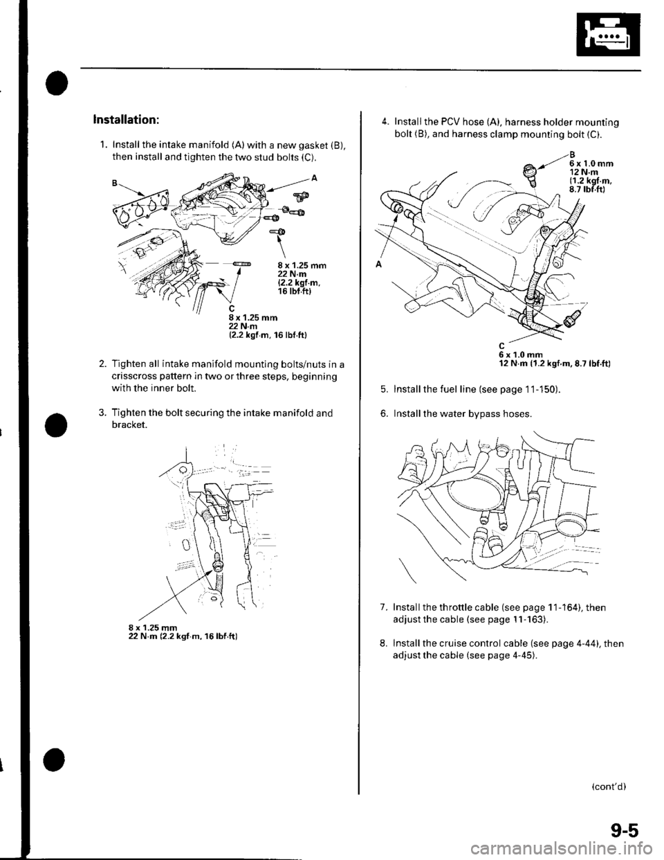 HONDA CIVIC 2003 7.G Workshop Manual 1. Install the intake manifold (A)with a new gasket (B),
then install and tighten the two stud bolts (C).
8 x 1.25 mm22 N.m|.2.2k91.m.16 tbt.ft)
8 x 1.25 mm22 N.rn(2.2 kgf m. 16 lbf.ttl
Tighten all in