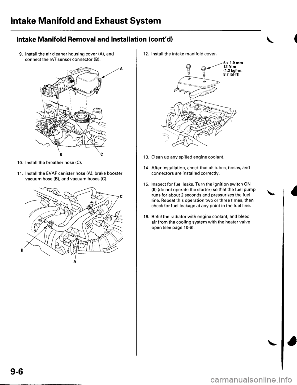 HONDA CIVIC 2002 7.G User Guide lntake Manifold and Exhaust System
Intake Manifold Removal and Installation (contd)
9. lnstallthe air cleaner housing cover (A), and
connect the IAT sensor connector (B).
BC
Installthe breather hose HONDA CIVIC 2002 7.G User Guide lntake Manifold and Exhaust System
Intake Manifold Removal and Installation (contd)
9. lnstallthe air cleaner housing cover (A), and
connect the IAT sensor connector (B).
BC
Installthe breather hose