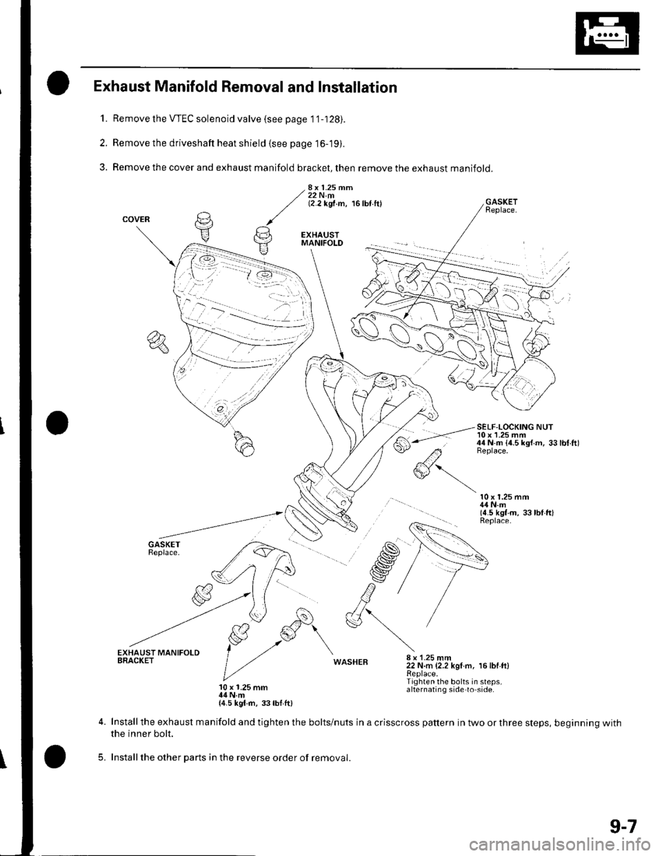 HONDA CIVIC 2002 7.G Workshop Manual 1.
2.
3.
Exhaust Manifold Removal and Installation
Remove the VTEC solenoid valve (see page 1 1-128).
Remove the driveshaft heat shield (see page 16-19).
Remove the cover and exhaust manifold bracket HONDA CIVIC 2002 7.G Workshop Manual 1.
2.
3.
Exhaust Manifold Removal and Installation
Remove the VTEC solenoid valve (see page 1 1-128).
Remove the driveshaft heat shield (see page 16-19).
Remove the cover and exhaust manifold bracket