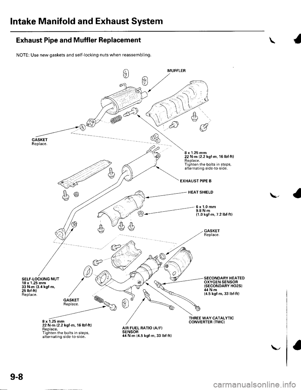 HONDA CIVIC 2002 7.G User Guide lntake Manifold and Exhaust System
Exhaust Pipe and Muffler Replacement
SELF-LOCKING NUT10 x 1.25 mm33 N.m {3.4 kgf.m,25 rbf.ft)Beplace.
8 x 1.25 mm22 N.m {2.2 kgf m, 16lbf.ft)Replace.Tighten the bolt HONDA CIVIC 2002 7.G User Guide lntake Manifold and Exhaust System
Exhaust Pipe and Muffler Replacement
SELF-LOCKING NUT10 x 1.25 mm33 N.m {3.4 kgf.m,25 rbf.ft)Beplace.
8 x 1.25 mm22 N.m {2.2 kgf m, 16lbf.ft)Replace.Tighten the bolt