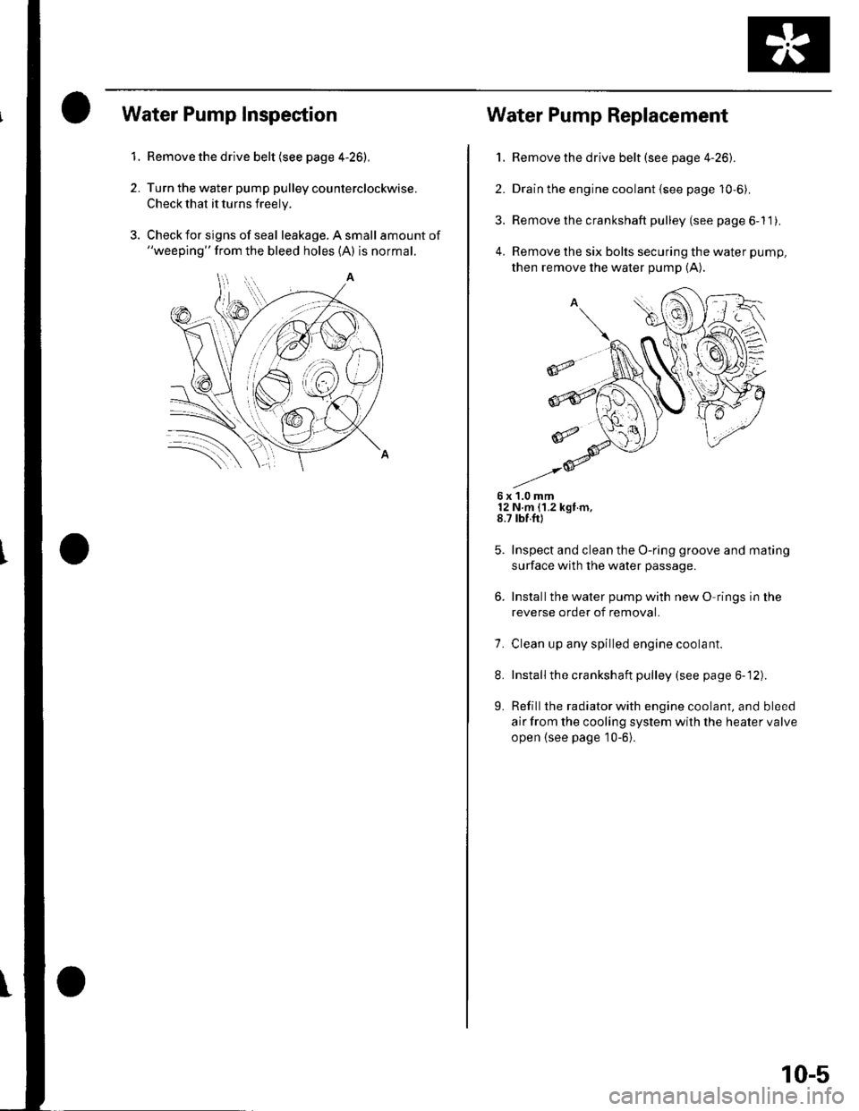 HONDA CIVIC 2002 7.G User Guide 1.
2.
Water Pump Inspection
Remove the drive belt (see page 4-26),
Turn the water pump pulley counterclockwise.
Check that it turns freely.
Check for signs of seal leakage. A small amount of"weeping" HONDA CIVIC 2002 7.G User Guide 1.
2.
Water Pump Inspection
Remove the drive belt (see page 4-26),
Turn the water pump pulley counterclockwise.
Check that it turns freely.
Check for signs of seal leakage. A small amount of"weeping"