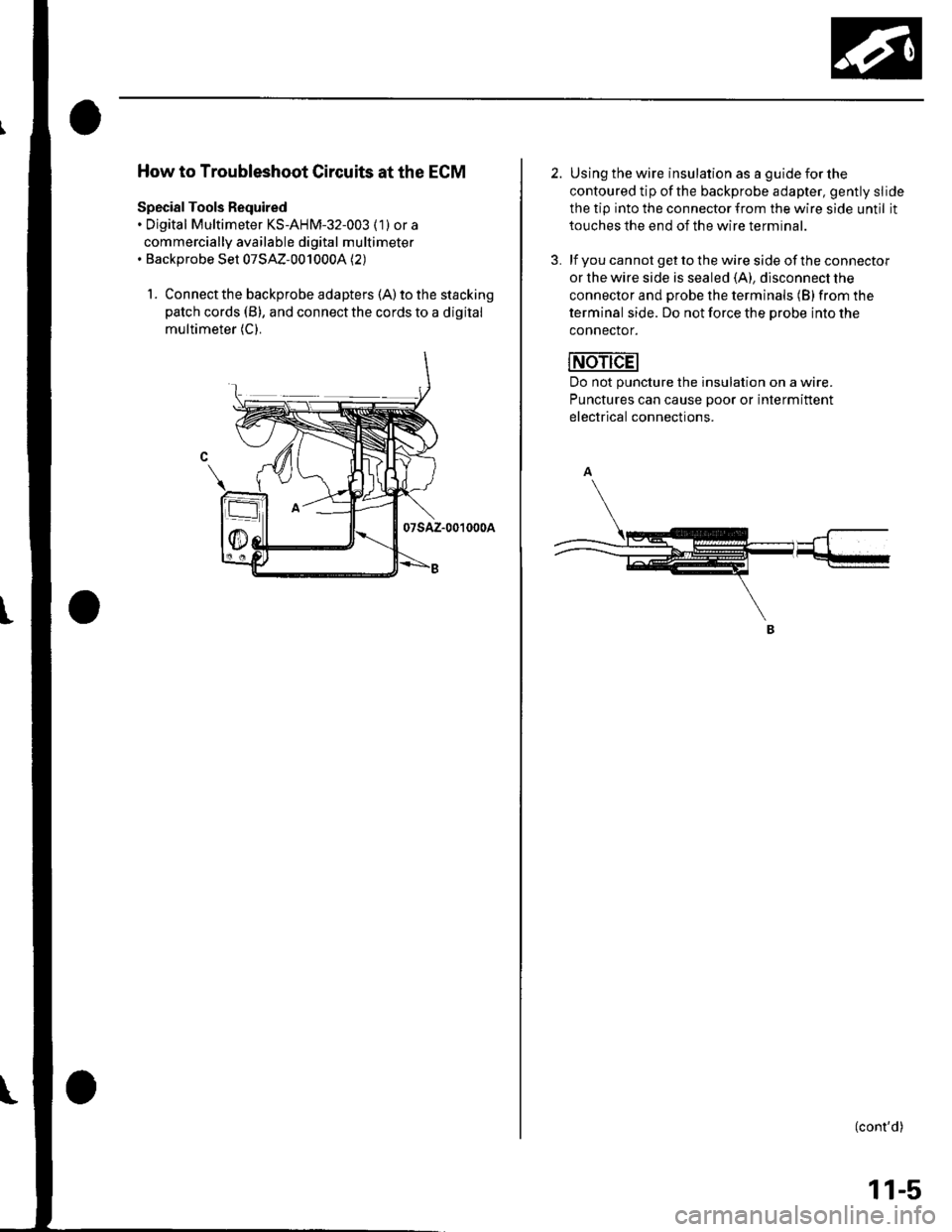 HONDA CIVIC 2003 7.G Workshop Manual How to Troubleshoot Circuits at the ECM
Special Tools Required. Digital Multimeter KS-AHM-32-003 (1) or a
commercially available digital multimeter. Backprobe Set 07SAZ-0010004 (2)
1. Connect the back