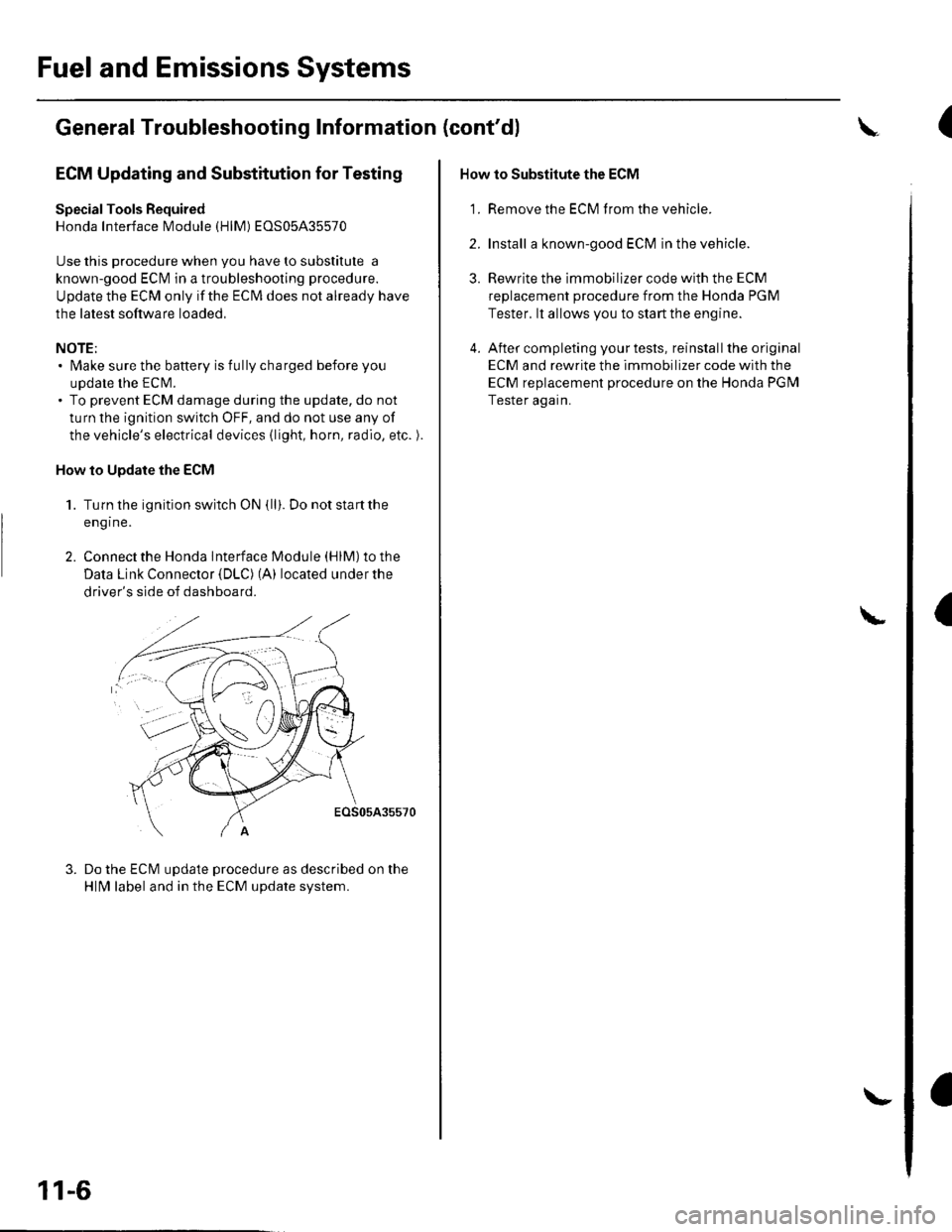 HONDA CIVIC 2003 7.G Workshop Manual Fuel and Emissions Systems
General Troubleshooting Information (contd)
ECM Updating and Substitution for Testing
Special Tools Bequired
Honda Interface Module (HlM) EOS05435570
Use this procedure whe