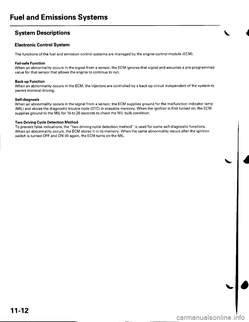 HONDA CIVIC 2003 7.G Workshop Manual Fuel and Emissions Systems
System Descriptions
Electronic Control System
The functions of the fuel and emlssion control systems are managed by the engine control module (ECM).
Fail-safe Function
When 