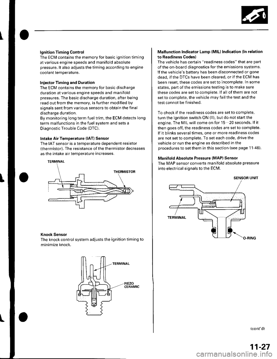 HONDA CIVIC 2003 7.G Workshop Manual lgnition Timing Control
The ECM contains the memory for basic ignition timing
at various engine speeds and manifold absolute
pressure. lt also adjusts the timing according to engine
coolant temperatur HONDA CIVIC 2003 7.G Workshop Manual lgnition Timing Control
The ECM contains the memory for basic ignition timing
at various engine speeds and manifold absolute
pressure. lt also adjusts the timing according to engine
coolant temperatur
