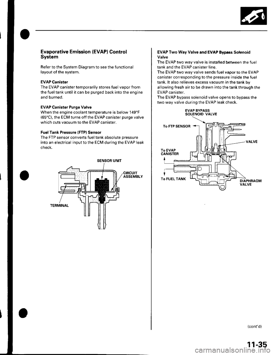 HONDA CIVIC 2003 7.G Repair Manual Evaporative Emission (EVAPI Control
System
Refer to the System Diagram to see the functional
layout of the system.
EVAP Canister
The EVAP canister temporarily stores fuel vapor from
the fuel tank unti HONDA CIVIC 2003 7.G Repair Manual Evaporative Emission (EVAPI Control
System
Refer to the System Diagram to see the functional
layout of the system.
EVAP Canister
The EVAP canister temporarily stores fuel vapor from
the fuel tank unti